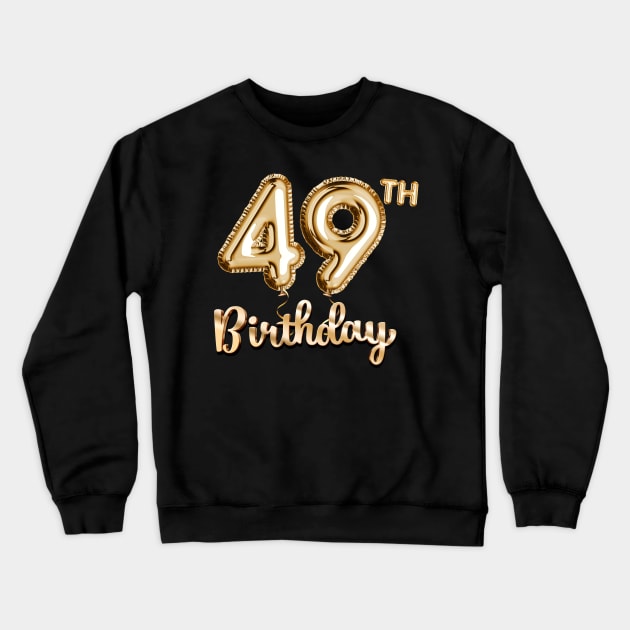 49th Birthday Gifts - Party Balloons Gold Crewneck Sweatshirt by BetterManufaktur